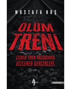 Ölüm Treni - Çorlu Tren Faciasının Gizlenen Gerçekleri