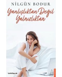 Yanlışlıktan Değil Yalnızlıktan - Nilgün Bodur'un Yeni Kitabı