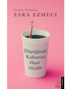 Düştüğünde Kalkarsan Hayat Güzeldir