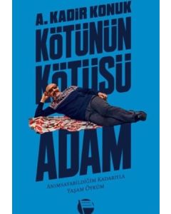 Kötünün Kötüsü Adam - Anımsayabildiğim Kadarıyla Yaşam Öyküm