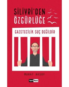 Silivri'den Özgürlüğe - Gazetecilik Suç Değildir