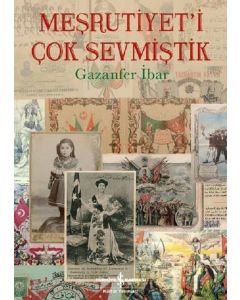 Meşrutiyet'i Çok Sevmiştik