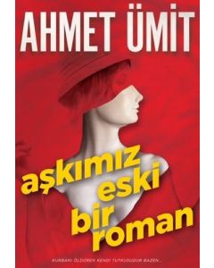 Aşkımız Eski Bir Roman - Ahmet Ümit'in En Yeni Romanı