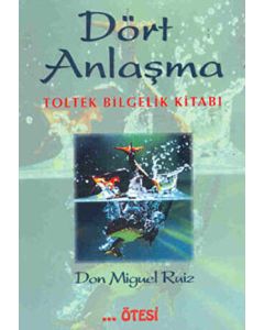 Dört Anlaşma - Toltek Bilgelik Kitabı
