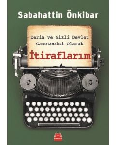 Derin ve Gizli Devlet Gazetecisi Olarak İtiraflarım