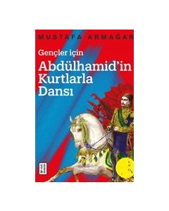 Gençler İçin Abdülhamid’in Kurtlarla Dansı