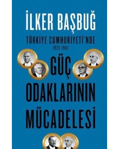 Türkiye Cumhuriyetinde 1923 1961 Güç Odaklarının Mücadelesi