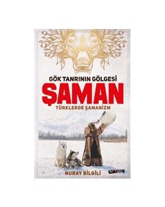 Gök Tanrının Gölgesi - Şaman Türklerde Şamanizm