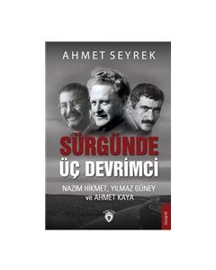 Sürgünde Üç Devrimci - Nazım Hikmet, Yılmaz Güney ve Ahmet Kaya 