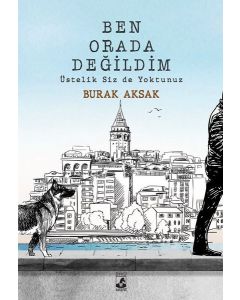 Ben Orada Değildim Üstelik Siz de Yoktunuz