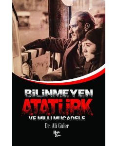 Bilinmeyen Atatürk ve Milli Mücadele