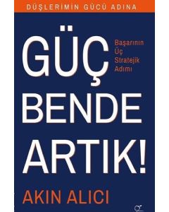 Güç Bende Artık - Başarının Üç Stratejik Adımı