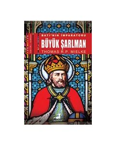 Batı’nın İmparatoru Büyük Şarlman