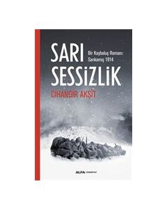 Sarı Sessizlik Bir Kayboluş Romanı - Sarıkamış 1914