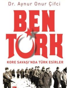 Ben Türk - Kore Savaşında Türk Esirler