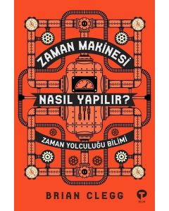 Zaman Makinesi Nasıl Yapılır? - Zaman Yolculuğu Bilimi