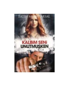 Kalbim Seni Unutmuşken