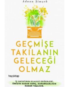 Geçmişe Takılanın Geleceği Olmaz