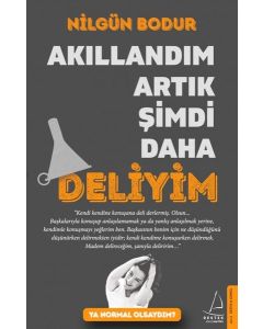Akıllandım Artık Şimdi Daha Deliyim 