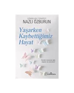 Yaşarken Kaybettiğimiz Hayat