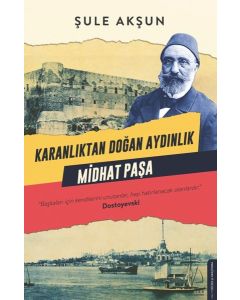 Karanlıktan Doğan Aydınlık Midhat Paşa