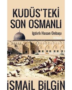 Kudüs’teki Son Osmanlı - Iğdırlı Hasan Onbaşı
