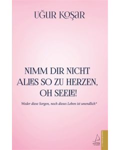 Nimm Dir Nicht Alles So Zu Herzen Oh Seele - Her Şeye Canını Sıkma Ey Gönül Kitabının Almancası