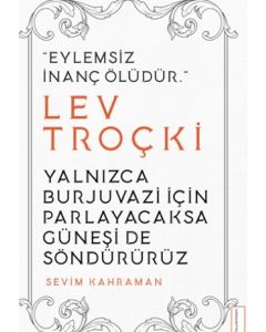 Yalnızca Burjuvazi için Parlayacaksa Güneşi de Söndürürüz (Lev Troçki)