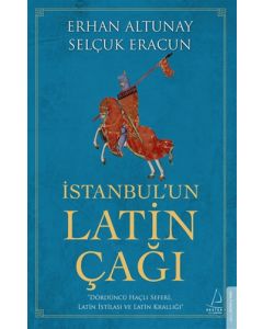 İstanbul’un Latin Çağı - Dördüncü Haçlı Seferi, Latin İstilası ve Latin Krallığı 