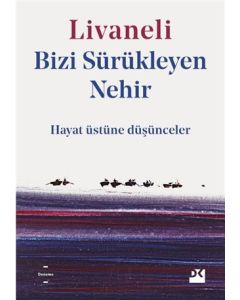 Bizi Sürükleyen Nehir - Hayat Üstüne Düşünceler 