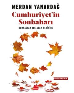 Cumhuriyet'in Sonbaharı - Kumpastan Tek Adam Rejimine 