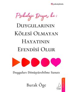 Psikoloji Diyor ki: Duygularının Kölesi Olmayan Hayatının Efendisi Olur