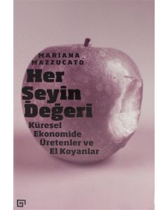 Her Şeyin Değeri - Küresel Ekonomide Üretenler ve El Koyanlar 