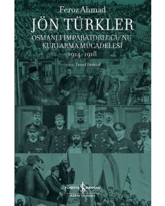 Jön Türkler - Osmanlı İmparatorluğu'nu Kurtarma Mücadelesi (1914 - 1918)