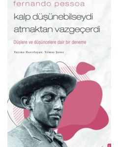 Fernando Pessoa - Kalp Düşünebilseydi Atmaktan Vazgeçerdi
