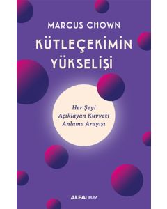 Kütleçekimin Yükselişi - Her Şeyi Açıklayan Kuvveti Anlama Arayışı 