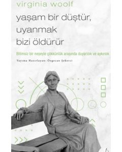 Virginia Woolf - Yaşam Bir Düştür, Uyanmak Bizi Öldürür