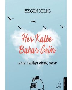 Her Kalbe Bahar Gelir Ama Bazıları Çiçek Açar 