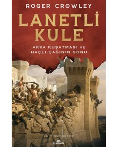 Lanetli Kule - Akka Kuşatması ve Haçlı Çağının Sonu