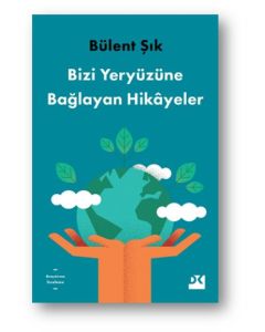 Bizi Yeryüzüne Bağlayan Hikayeler