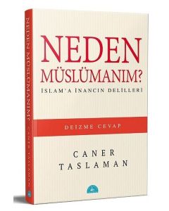 Neden Müslümanım? - İslama İnancın Delilleri