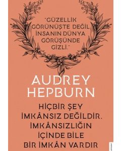 Audrey Hepburn - Hiçbir Şey İmkansız Değildir İmkansızlığın İçinde Bile İmkan Vardır 