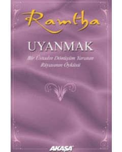 Uyanmak - Bir Üstadın Dönüşüm Yaratan Rüyasının Öyküsü