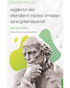 Paracelsus - Sağlıklı Bir Akıl, Efendisinin İradesi Olmadan İçine Girilemeyendir
