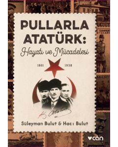 Pullarla Atatürk - Hayatı ve Mücadelesi (1881 1938)