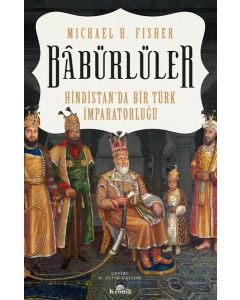 Babürlüler - Hindistan'da Bir Türk İmparatorluğu 