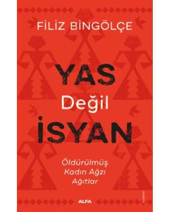 Yas Değil İsyan - Öldürülmüş Kadın Ağzı Ağıtlar