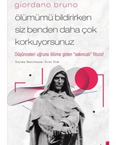 Giordano Bruno - Ölümümü Bildirirken Siz Benden Daha Çok Korkuyorsunuz