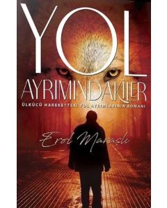 Yol Ayrımındakiler - Ülkücü Hareketteki Yol Ayrımlarının Romanı