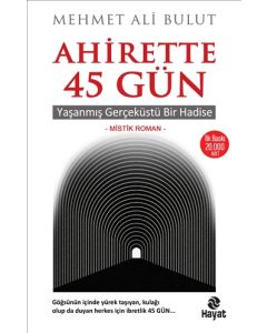 Ahirette 45 Gün - Yaşanmış Gerçeküstü Bir Hadise